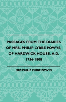 Passages From The Diaries Of Mrs. Philip Lybbe Powys, Of Hardwick House, A.D. 1756-1808