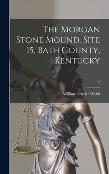 Hardcover The Morgan Stone Mound. Site 15, Bath County, Kentucky; 5 Book