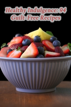Paperback Healthy Indulgence: 94 Guilt-Free Recipes Book