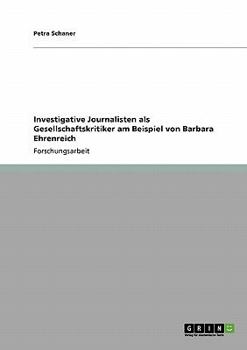 Paperback Investigative Journalisten als Gesellschaftskritiker am Beispiel von Barbara Ehrenreich [German] Book