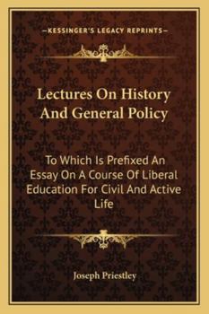 Paperback Lectures On History And General Policy: To Which Is Prefixed An Essay On A Course Of Liberal Education For Civil And Active Life Book