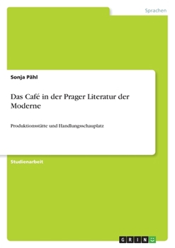 Paperback Das Café in der Prager Literatur der Moderne: Produktionsstätte und Handlungsschauplatz [German] Book