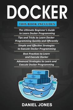 Paperback Docker: 5 Books in 1- Beginner's Guide+ Tips & Tricks+ Simple & Effective Strategies+ Best Practices & Advanced Strategies Book