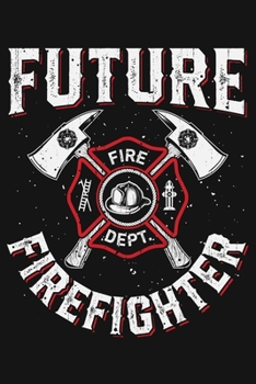 Future Firefighter: Firefighter Lined Notebook, Journal, Organizer, Diary, Composition Notebook, Gifts for Firefighters
