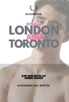Between London and Toronto: Intentionality in a Gay Expat's Life (Silverbourne British Gay Romance)