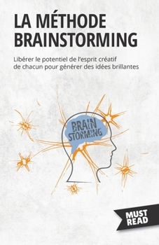 Paperback La méthode brainstorming: Libérer le potentiel de l'esprit créatif de chacun pour générer des idées brillantes [French] Book