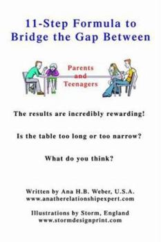 Paperback 11-Step Formula to Bridge the Gap Between Parents and Teenagers: The results are incredibly rewarding! Is the table too long or too narrow? What do yo Book