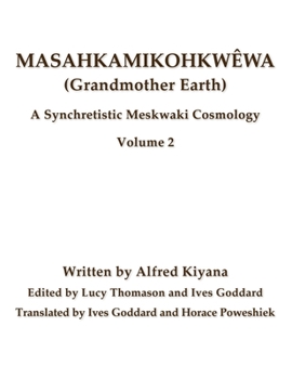 Paperback Masahkamikohkwêwa (Grandmother Earth): A Synchretistic Meskwaki Cosmology Volume 2 Book