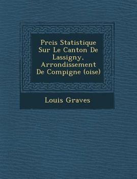 Paperback PR Cis Statistique Sur Le Canton de Lassigny, Arrondissement de Compi Gne (Oise) [French] Book