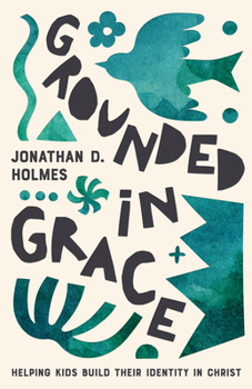 Paperback Grounded in Grace: Helping Kids Build Their Identity in Christ Book