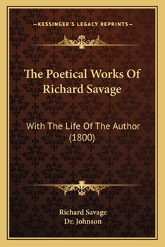 Paperback The Poetical Works Of Richard Savage: With The Life Of The Author (1800) Book