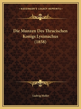 Paperback Die Munzen Des Thracischen Konigs Lysimachus (1858) [German] Book