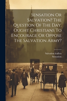 Paperback Sensation Or Salvation? The Question Of The Day. Ought Christians To Encourage Or Oppose The Salvation Army? Book