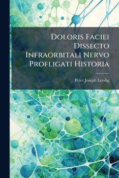 Paperback Doloris Faciei Dissecto Infraorbitali Nervo Profligati Historia [Italian] Book