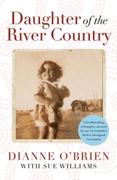 Hardcover Daughter of the River Country: A Heartbreaking Redemptive Memoir by One of Australia's Stolen Aboriginal Generation Book