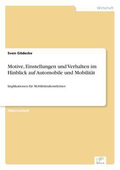 Paperback Motive, Einstellungen und Verhalten im Hinblick auf Automobile und Mobilität: Implikationen für Mobilitätsdienstleister [German] Book