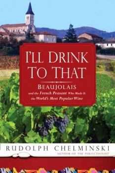 Hardcover I'll Drink to That: Beaujolais and the French Peasant Who Made It the World's Most Popular Wine Book