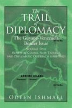 Paperback The Trail of Diplomacy: The Guyana-Venezuela Border Issue (Volume Two) Book