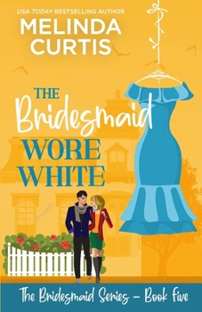 The Bridesmaid Wore White: The Bridesmaids Series