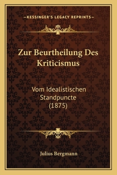 Paperback Zur Beurtheilung Des Kriticismus: Vom Idealistischen Standpuncte (1875) [German] Book