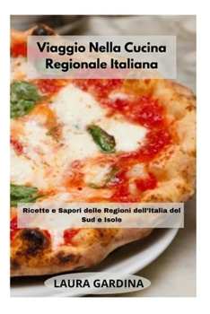 Viaggio Nella Cucina Regionale Italiana: Ricette e Sapori delle Regioni dell'Italia del Sud e Isole