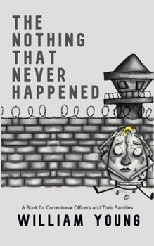 Paperback The Nothing That Never Happened: A Collection of Stories for Correctional Officers and Their Families Book