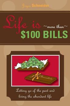 Paperback Life is More Than $100 Bills: Letting Go of the Past and Living the Abundant Life Book