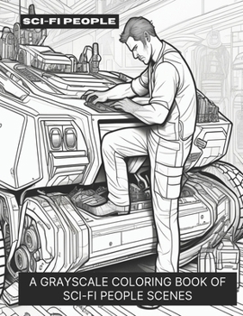 Paperback Sci-Fi People: A Grayscale Coloring Book of Sci-Fi People Scenes Book