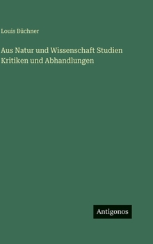 Aus Natur und Wissenschaft Studien Kritiken und Abhandlungen