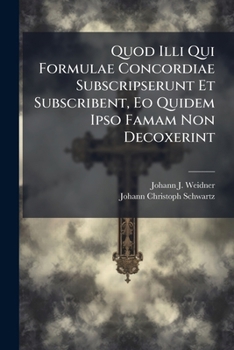 Paperback Quod Illi Qui Formulae Concordiae Subscripserunt Et Subscribent, Eo Quidem Ipso Famam Non Decoxerint Book