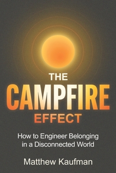 Paperback The Campfire Effect: How to Engineer Belonging in a Disconnected World Book