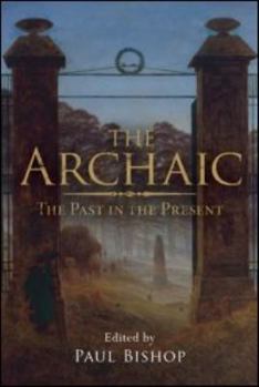 Paperback The Archaic: The Past in the Present Book