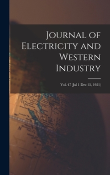 Hardcover Journal of Electricity and Western Industry; Vol. 47 (Jul 1-Dec 15, 1921) Book