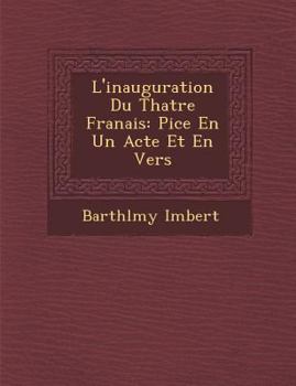 Paperback L'Inauguration Du Th Atre Fran Ais: Pi Ce En Un Acte Et En Vers [French] Book