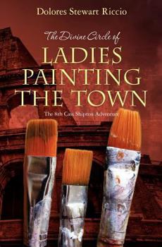 Paperback The Divine Circle of Ladies Painting the Town: The 8th Cass Shipton Adventure Book