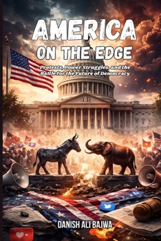 America on the Edge: Protests, Power Struggles, and the Battle for the Future of Democracy