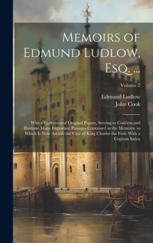 Hardcover Memoirs of Edmund Ludlow, Esq. ...: With a Collection of Original Papers, Serving to Confirm and Illustrate Many Important Passages Contained in the M Book