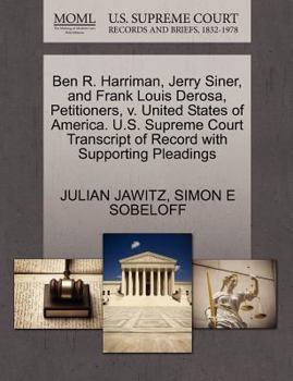 Paperback Ben R. Harriman, Jerry Siner, and Frank Louis Derosa, Petitioners, V. United States of America. U.S. Supreme Court Transcript of Record with Supportin Book