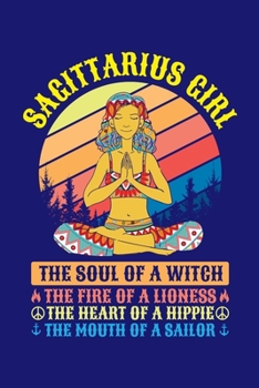 Paperback Sagittarius Girl The Soul Of A Witch The Fire Of A Lioness The Heart Of A Hippie The Mouth Of A Sailor: Sign Traits Horoscope Zodiac Journal Notebook Book