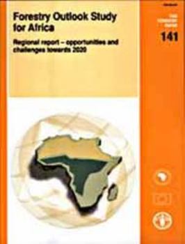 Forestry Outlook Study for Africa: Regional Report - Opportunities and Challenges Towards 2020
