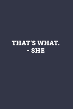 Paperback That's what. - She: Blank Lined Journal Notebook to Write In, Sarcastic Gag Gift for Women and Men Book