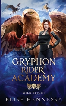 Gryphon Rider Academy: Year 4: Wild Flight (A Young Adult Fantasy) - Book #4 of the Gryphon Rider Academy