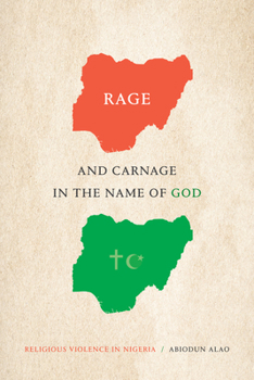 Paperback Rage and Carnage in the Name of God: Religious Violence in Nigeria Book