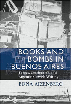 Hardcover Books and Bombs in Buenos Aires: Borges, Gerchunoff, and Argentine-Jewish Writing Book