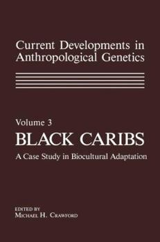 Paperback Current Developments in Anthropological Genetics: Volume 3 Black Caribs a Case Study in Biocultural Adaptation Book
