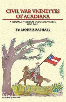 Paperback Civil War Vignettes of Acadiana: A Sesquicentennial Commemorative, 1861-2011 Book