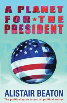 Paperback A Planet for the President: The Political Satire to End All Political Satrires Book