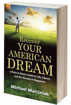 Paperback Recover Your American Dream: A Back to Basics Guide to Life, Liberty and the Pursuit of Happiness Book