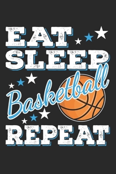 Eat Sleep Basketball Repeat: Funny Cool Basketball Journal | Notebook | Workbook  Diary | Planner-6x9 - 120 College Ruled Lined Paper Pages With An ... All Basketball Players,Teams, Fans,Champion