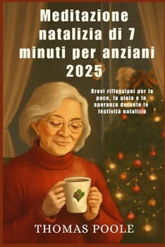 Paperback Meditazione natalizia di 7 minuti per anziani 2025: Brevi riflessioni per la pace, la gioia e la speranza durante le festività natalizie [Italian] Book